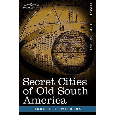 Secret Cities of Old South America Wilkins Harold T.