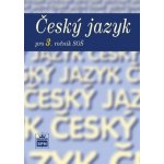 Český jazyk pro 3. ročník SŠ - Čechová Marie, Kolektiv – Hledejceny.cz