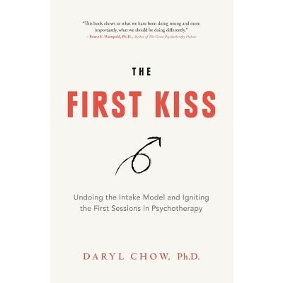 The First Kiss: Undoing the Intake Model and Igniting First Sessions in Psychotherapy Chow DarylPaperback – Hledejceny.cz