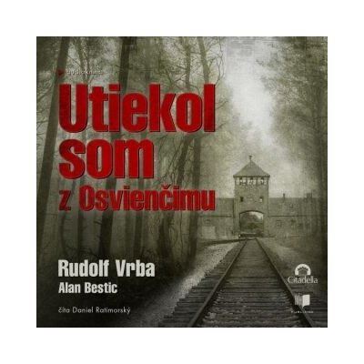 Utiekol som z Osvienčimu - Rudolf Vrba, Alan Bestic – Zboží Mobilmania