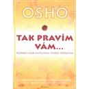 Tak pravím vám… Rozpravy nad mystickými výroky Ježíšovými - Osho