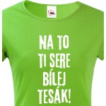 Bezvatriko.cz Dámské tričko Na to ti sere bílej tesák Zelená – Zboží Mobilmania
