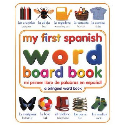 My First Spanish Word Board Book/Mi Primer Libro De Palabras En Espanol – Zbozi.Blesk.cz