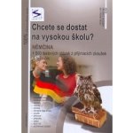 Chcete se dostat na VŠ? Němčina - + 500 testových otázek z přijímacích zkoušek s řešením - Soňa Balušková – Hledejceny.cz