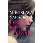 Drž ma, keď padám – Varáčková, Miroslava – Hledejceny.cz
