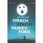 Jak překonat strach, úzkost, paniku a fobie - Doris Wolf – Hledejceny.cz