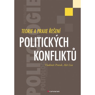 Teorie a praxe řešení politických konfliktů - Prorok Vladimír, Lisa Aleš – Hledejceny.cz