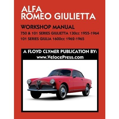 ALFA ROMEO 750 & 101 SERIES GIULIETTA 1300cc 1955-1964 & 101 SERIES GIULIA 1600cc 1962-1965 WORKSHOP MANUAL Clymer FloydPaperback – Zboží Mobilmania
