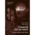 Tomášek Dušan, Kvaček Robert - Generál šel na smrt-2.vyd. -- Životní příběh Aloise Eliáše – Hledejceny.cz
