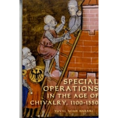 Special Operations in the Age of Chivalry, 1100-1550 Harari Yuval Noah