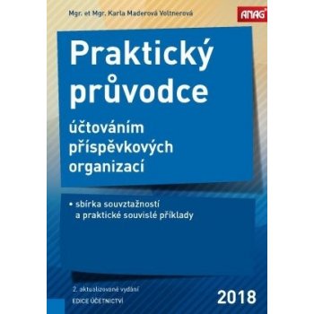 Praktický průvodce účtováním příspěvkových organizací – sbírka souvztažností a praktické souvislé příklady 2018 - MADEROVÁ VOLTNEROVÁ Karla Mgr. et Mgr.