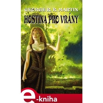 Hostina pro vrány - Píseň ledu a ohně 4 - George R.R. Martin