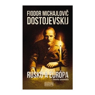 Rusko a Európa - Fjodor Michajlovič Dostojevskij – Hledejceny.cz