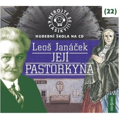 Nebojte se klasiky! 22 Leoš Janáček - Její Pastorkyňa - CD – Hledejceny.cz