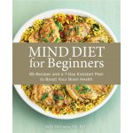 Mind Diet for Beginners: 85 Recipes and a 7-Day Kickstart Plan to Boost Your Brain Health – Hledejceny.cz