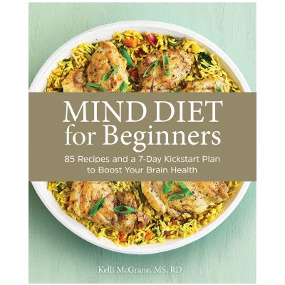 Mind Diet for Beginners: 85 Recipes and a 7-Day Kickstart Plan to Boost Your Brain Health – Hledejceny.cz