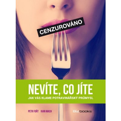 Nevíte, co jíte - Petr Fořt, Ivan Mach