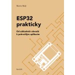 ESP32 prakticky. Od základních obvodů k pokročilým aplikacím - Martin Malý – Zbozi.Blesk.cz