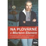 Na plovárně s Markem Ebenem - Marek Eben – Hledejceny.cz