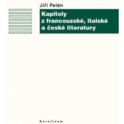 Kapitoly z francouzské, italské a české literatury - Jiří Pelán – Zbozi.Blesk.cz