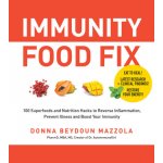 Immunity Food Fix: 100 Superfoods and Nutrition Hacks to Reverse Inflammation, Prevent Illness, and Boost Your Immunity - Mazzola Donna Beydoun – Hledejceny.cz