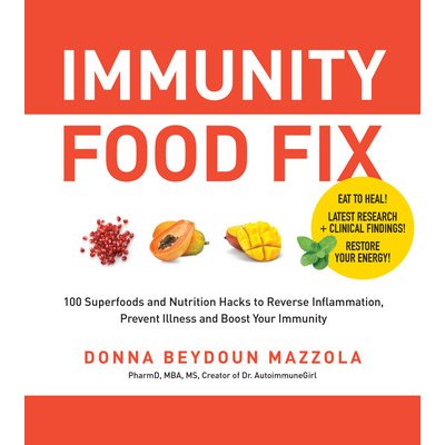 Immunity Food Fix: 100 Superfoods and Nutrition Hacks to Reverse Inflammation, Prevent Illness, and Boost Your Immunity - Mazzola Donna Beydoun – Hledejceny.cz