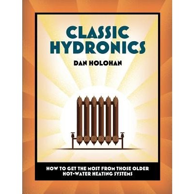 Classic Hydronics: How to Get the Most From Those Older Hot-Water Heating Systems Holohan DanPaperback