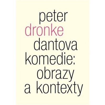 Dantova Komedie: obrazy a kontexty - Dronke Peter