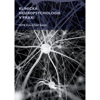 Klinická neuropsychologie v praxi, 2. vydání - Petr Kulišťák – Zboží Mobilmania