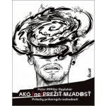 Ako neprežiť mladosť - Príbehy príšerných rozhodnutí – Hledejceny.cz
