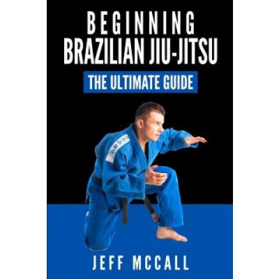 Brazilian Jiu Jitsu: The Ultimate Guide to Beginning BJJ – Zboží Dáma