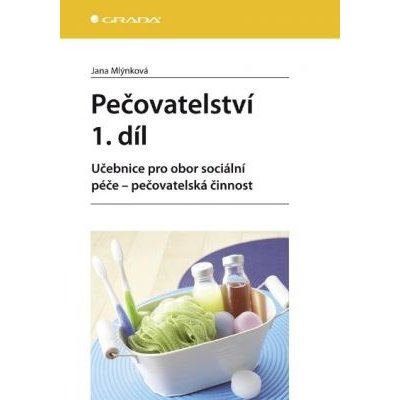 Pečovatelství 1. díl: Učebnice pro obor sociální péče - pečovatelská činnost - Jana Mlýnková – Zboží Mobilmania