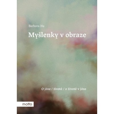 My šlenky v obraze - O józe, životě, o životě v józe - Hu Barbora