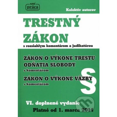 TRESTNÝ ZÁKON s komentárom a judikatúrou, zachytávajúci právny stav k 1. marcu 2014 VI. aktualizované a rozšírené vydanie – Hledejceny.cz