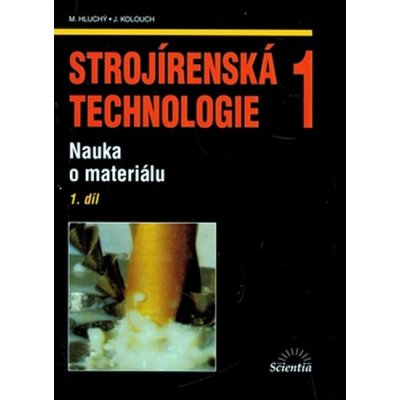 Strojírenská technologie 1 1.díl - Nauka o materiálu - Hluchý M., Kolouch J. – Zboží Mobilmania