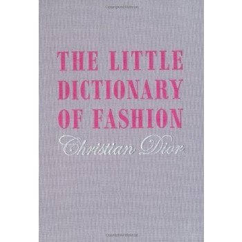 The Little Dictionary of Fashion - C. Dior