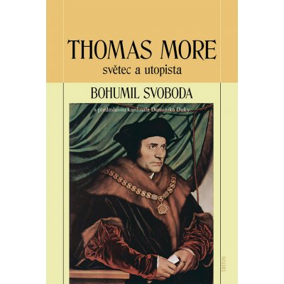 Thomas More. světec a utopista - Bohumil Svoboda - Triton – Hledejceny.cz