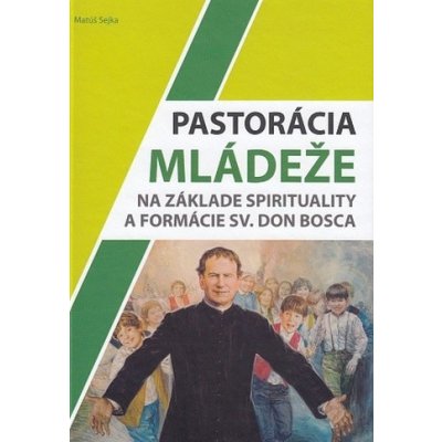 Pastorácia mládeže na základe spirituality a formácie sv. Don Bosca