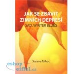 Jak se zbavit zimních depresí-SAD, winter blues - Susane Talbot – Hledejceny.cz