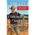 This Cowboy of Mine: Includes a Bonus Novella - (Ryan R. C.)(Mass Market Paperbound) – Sleviste.cz
