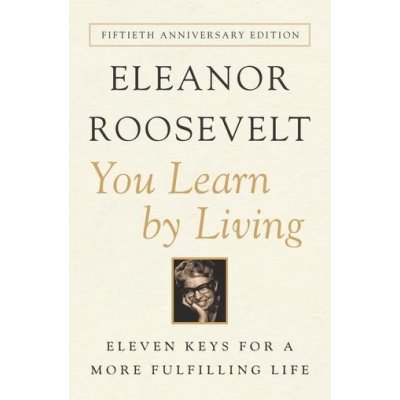 You Learn by Living - E. Roosevelt