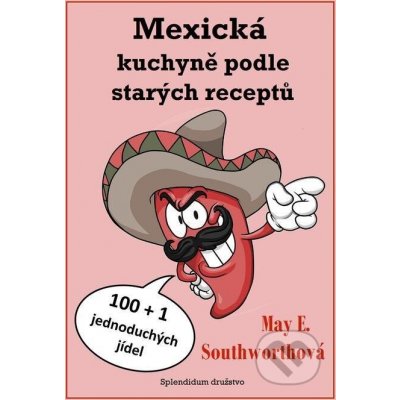 Mexická kuchyně podle starých receptů - May E. Southworthová – Zboží Mobilmania