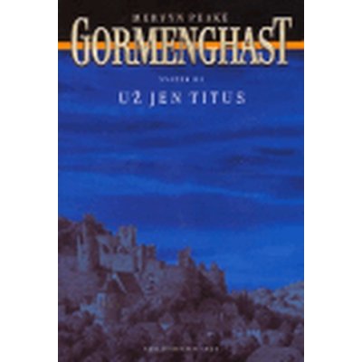 Gormenghast III. - Už jen Titus - Peake Mervyn – Hledejceny.cz