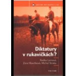 Diktatury v rukavičkách? -- Dějiny do kapsy 18 R. a kol. Lainová – Hledejceny.cz