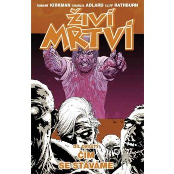 Živí mrtví 10 - Co se z nás stalo - Robert Kirkman