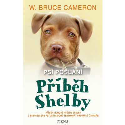 Psí poslání: Příběh Shelby - Bruce W. Cameron – Zbozi.Blesk.cz