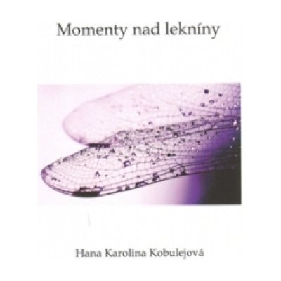 Momenty nad lekníny - Hana Karolina Kobulejová – Zboží Mobilmania