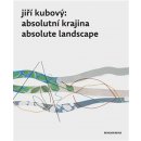 Jiří Kubový: Absolutní krajina/Absolute Landscape - Jindra, Petr, Vázaná