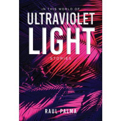 In This World of Ultraviolet Light: Stories Palma RaulPaperback – Hledejceny.cz