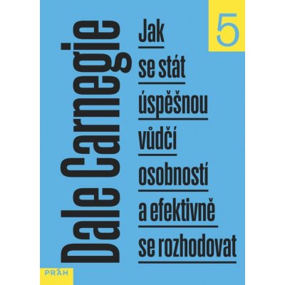 Jak se stát úspěšnou vůdčí osobností a efektivně se rozhodovat - Dale Carnegie – Hledejceny.cz